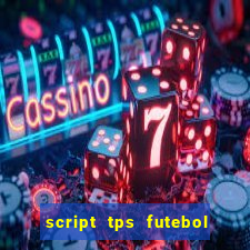 script tps futebol de rua